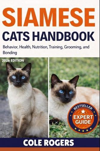 Siamese Cats Handbook: Behavior, Health, Nutrition, Training, Grooming, and Bonding