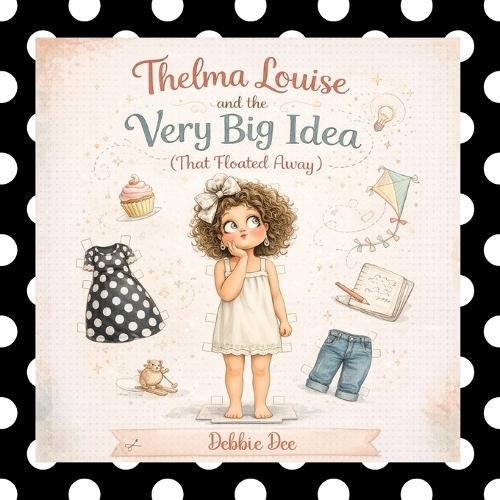 Thelma Louise and the Very Big Idea (That Floated Away)