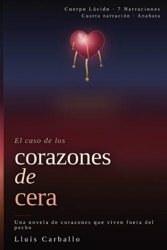 Corazones de cera: Una novela de corazones que viven fuera del pecho