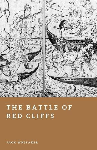 The Battle of Red Cliffs: Fire Ships, River Fog, and China's Legendary Naval Victory