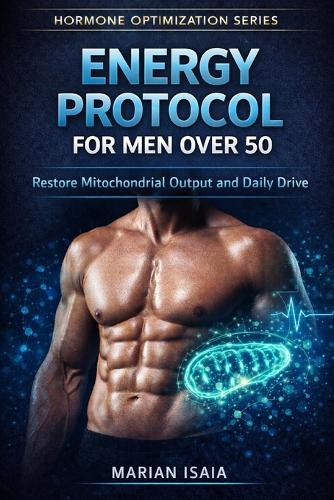 Energy Protocol for Men Over 50: Restore Mitochondrial Output and Daily Drive