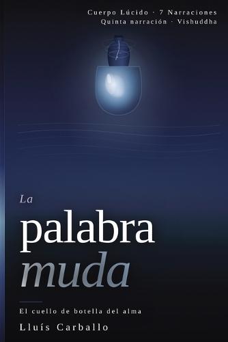 La palabra muda: El cuello de botella del alma