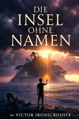 Die Insel ohne Namen: A German Graded Reader for Beginners (Level A1-A2): An Immersive Mystery and Adventure Story for Language Learners