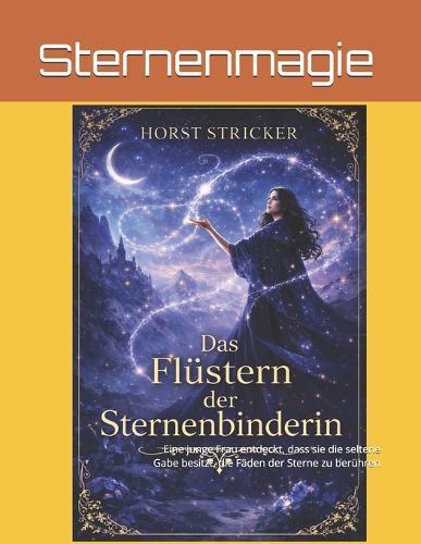 Das Flüstern der Sternenbinderin: Eine junge Frau entdeckt, dass sie die seltene Gabe besitzt, die Fäden der Sterne zu berühren