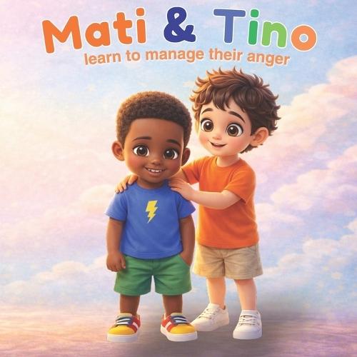 Mati and Tino: Tino's Big Anger - A Story to Learn How to Manage Anger