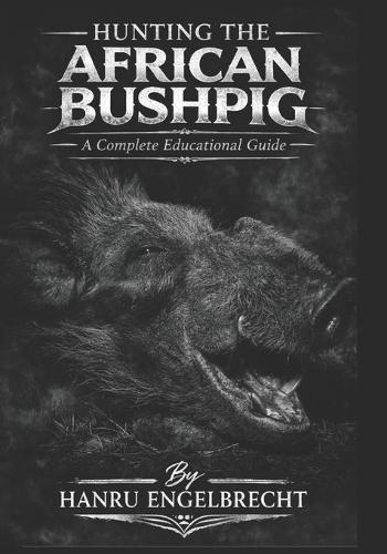 Hunting The African Bushpig: Hunting Educational Guide