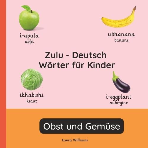 Zulu - Deutsch Wörter für Kinder - Obst und Gemüse: Zulu Lernen für Kinder und Anfänger - Zweisprachiges Bilderbuch auf Zulu mit deutschen Übersetzungen