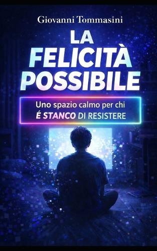 La Felicità Possibile: Uno spazio calmo per chi è stanco di resistere