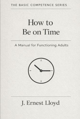 How To Be On Time: A Manual For Functioning Adults