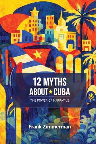 12 Myths About Cuba: The Power of Narrative