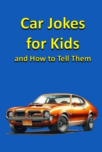 Car Jokes for Kids and How to Tell Them