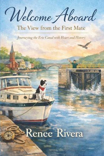 Welcome Aboard- The View from the First Mate: Journeying the Erie Canal with Heart and History