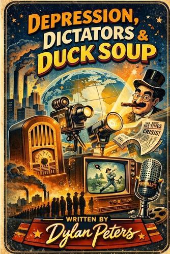Depression, Dictators & Duck Soup: How the 1930s Accidentally Invented Modern Culture