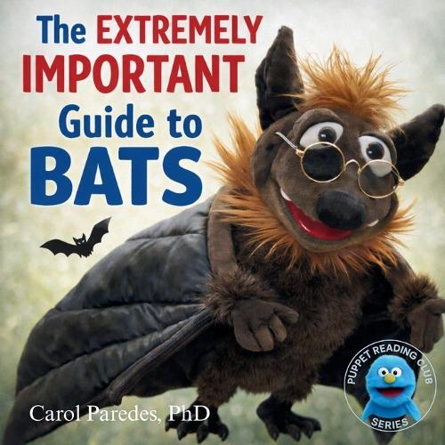 The Extremely Important Guide to Bats: A Funny Read-Aloud About Real Bat Facts