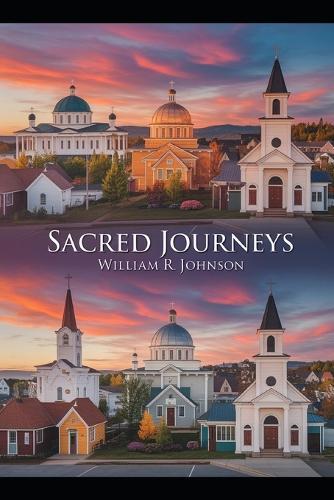 Sacred Journeys: A Quest Through Faith and Fellowship: Exploring the Divine in Every Corner of the Earth