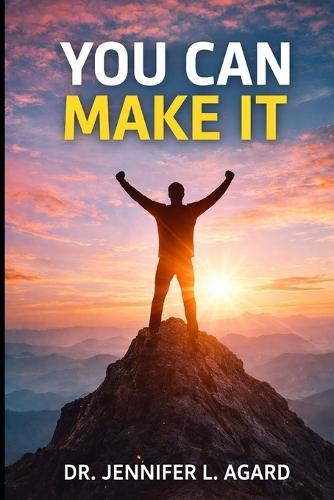 You Can Make It: Hope for the Broken, Strength for the Weary, Faith for the Journey