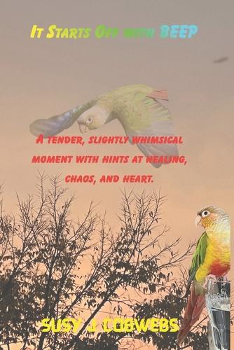 It Starts Off with BEEP: A pineapple conure tribute