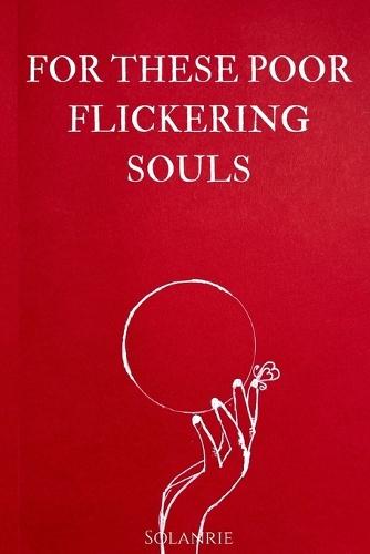 For These Poor Flickering Souls: Fragments poétiques de ténèbres et de dévotion