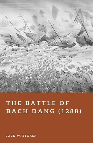 The Battle of Bach Dang (1288): Vietnam's River Ambush Against the Yuan-Mongol Fleet