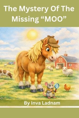 The Mystery Of The Missing ""MOO"": Farm Detectives: Chester & Cheddar