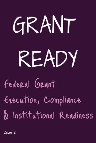 Grant Ready: Federal Grant Execution, Compliance & Institutional Readiness