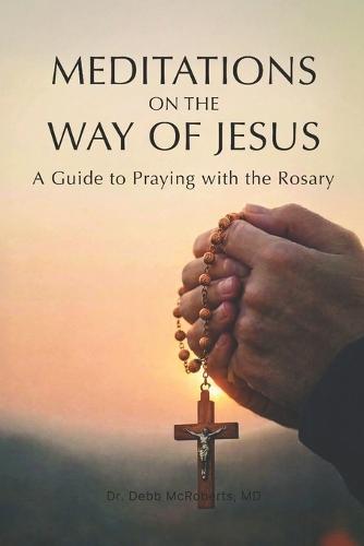 Meditations on the Way of Jesus: A Guide to Praying With the Rosary