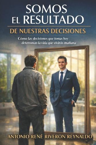 Somos el resultado de nuestras decisiones