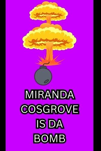 Miranda Cosgrove Is Da Bomb