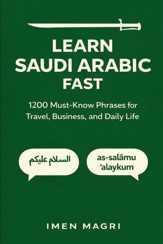 Learn Saudi Arabic Fast: 1,200 Must-Know Phrases for Travel, Business, and Daily Life