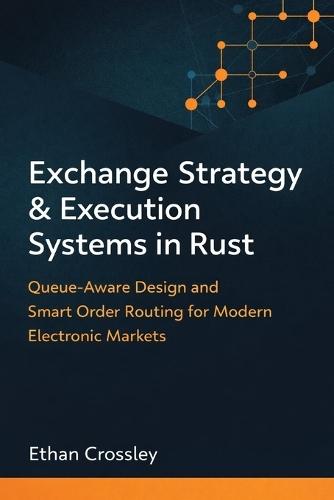 Exchange Strategy & Execution Systems in Rust: Queue-Aware Design and Smart Order Routing for Modern Electronic Markets