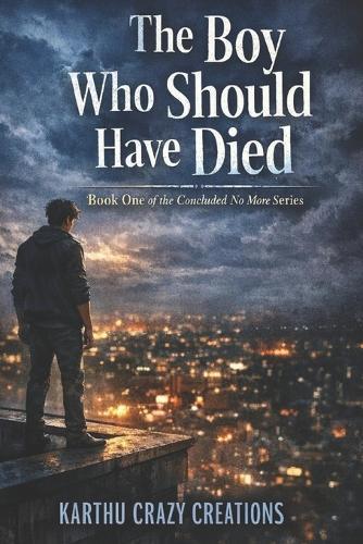 The Boy Who Should Have Died: Book One of the Concluded No More Series