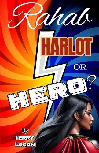 Rahab Harlot or Hero