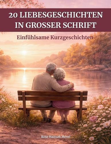 20 Liebesgeschichten in großer Schrift: Einfühlsame Kurzgeschichten - Gut lesbar, das Herz und Erinnerung berühren