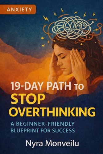 19-Day Path to Stop Overthinking: A Beginner-Friendly Blueprint for Success