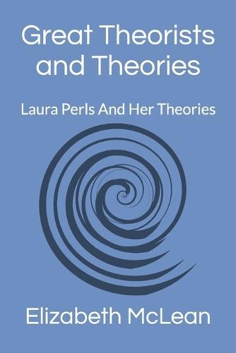 Great Theorists and Theories: Laura Perls And Her Theories