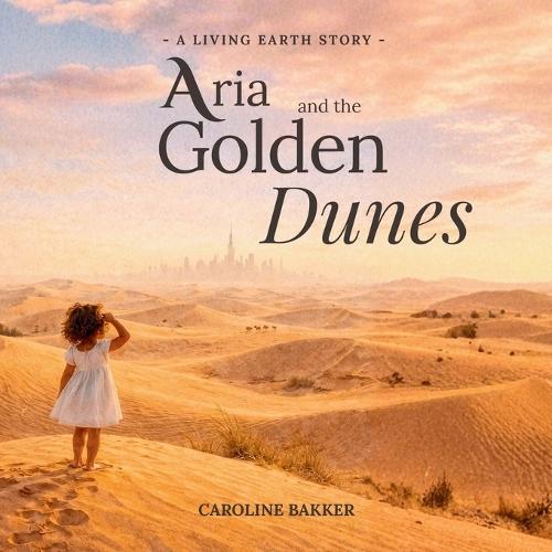 Aria and the Golden Dunes: A Gentle Story About Moving, Belonging, and Finding Home