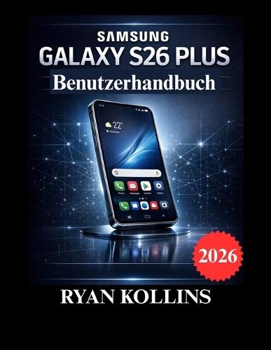 Samsung Galaxy S26 Plus Benutzerhandbuch: Vollständige Einrichtung, Funktionen, Tipps & Fehlerbehebung