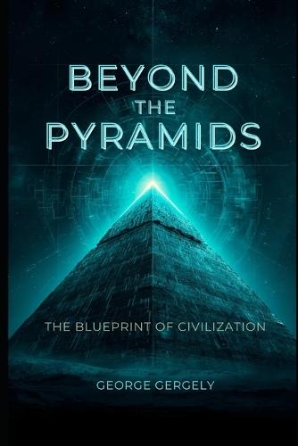 Beyond the Pyramids: The Alien Blueprint of Civilisation