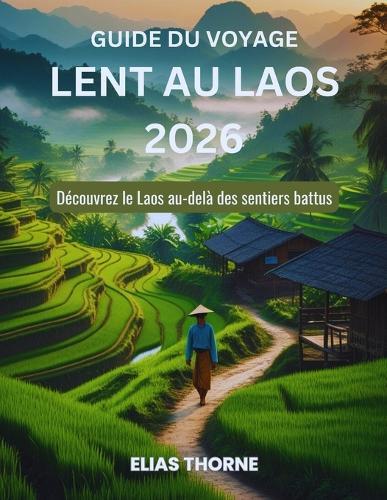 Guide du voyage lent au Laos 2026: Découvrez le Laos au-delà des sentiers battus