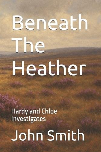 Beneath The Heather: Hardy and Chloe Investigates