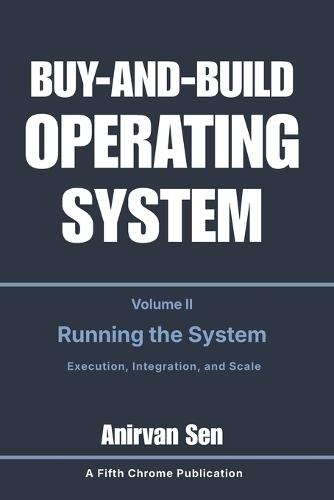 Buy and Build Operating System - Volume 2: Running the System: Execution, Integration, and Scale