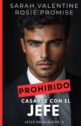 Prohibido casarse con el jefe: Un matrimonio accidental, un jefe insoportable y una atracción incontrolable