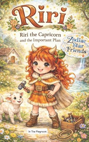 Riri the Capricorn and the Important Plan: A Zodiac Star Friends Book