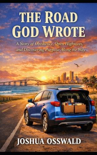 The Road God Wrote: A Story of Obedience, Open Highways, and Discovering Purpose Along the Way