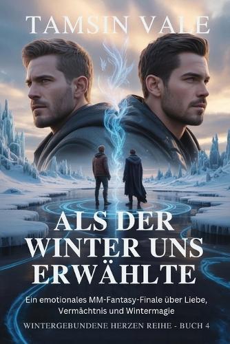 Als der Winter uns erwählte: Ein emotionales MM-Fantasy-Finale über Liebe, Vermächtnis und Wintermagie