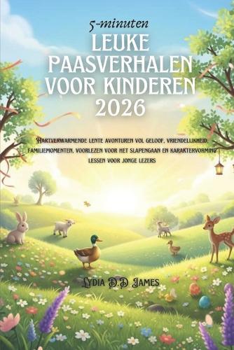 5 minuten leuke paasverhalen voor kinderen 2026: Hartverwarmende lente avonturen vol geloof, vriendelijkheid, familiemomenten, voorlezen voor het slapengaan en karaktervorming lessen voor jonge lezers