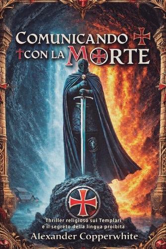 Comunicando con la morte: Thriller religioso sui Templari e il segreto della lingua proibita