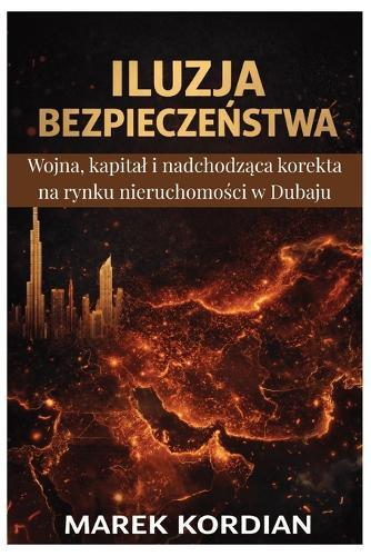 Iluzja BezpieczeŃstwa: Wojna, kapital i nadchodząca korekta na rynku nieruchomości w Dubaju