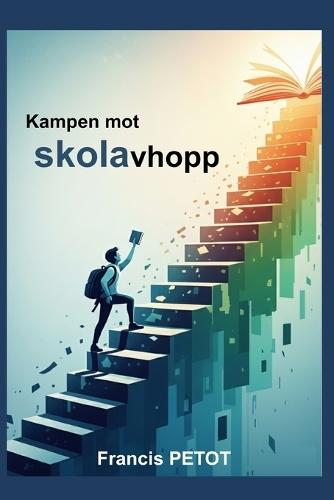 Kampen mot skolavhopp: Lärare, pedagoger, föräldrar och elever