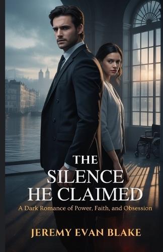 The Silence He Claimed: A Dark Romance of Power, Faith, and Obsession